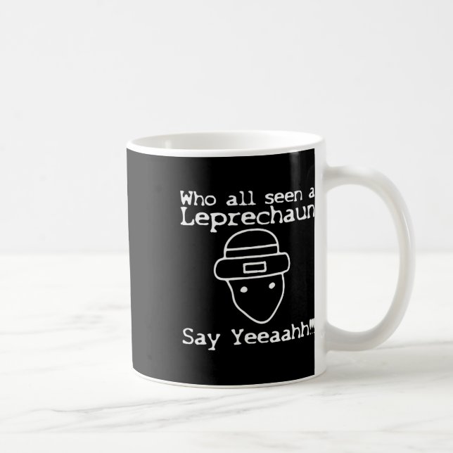 Who All Seen A Leprechaun' Funny St Patricks Day  Coffee Mug (Right)