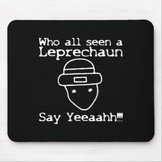 Who All Seen A Leprechaun' Funny St Patricks Day Mouse Pad
