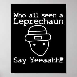 Who All Seen A Leprechaun' Funny St Patricks Day Poster