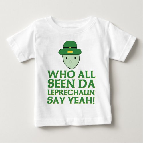Who All Seen Da Leprechaun Say Yeah Meme Baby T_Shirt