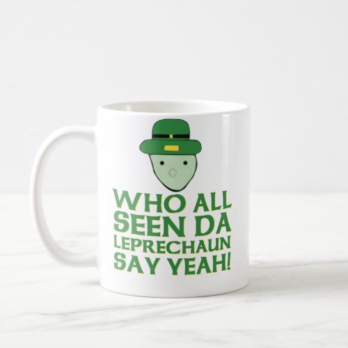 Who All Seen Da Leprechaun Say Yeah Meme Coffee Mug