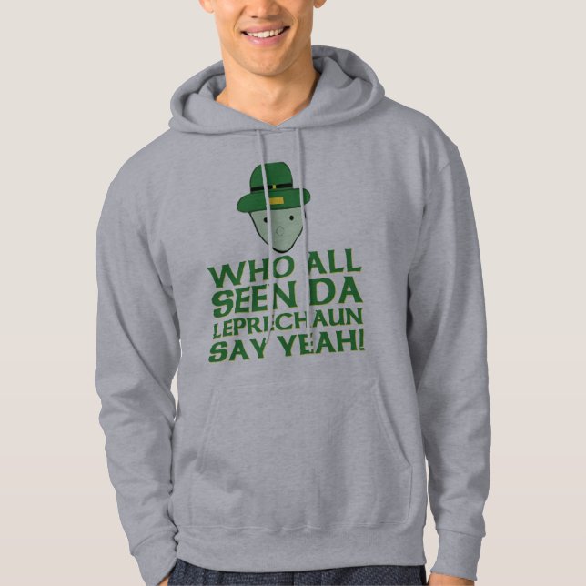 Who All Seen Da Leprechaun Say Yeah Meme Hoodie (Front)
