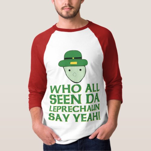 Who All Seen Da Leprechaun Say Yeah Meme T_Shirt