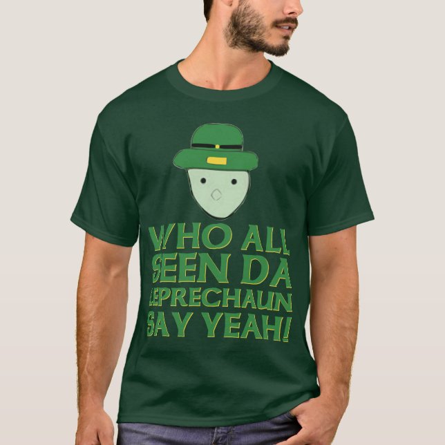 Who All Seen Da Leprechaun Say Yeah Meme T-Shirt (Front)