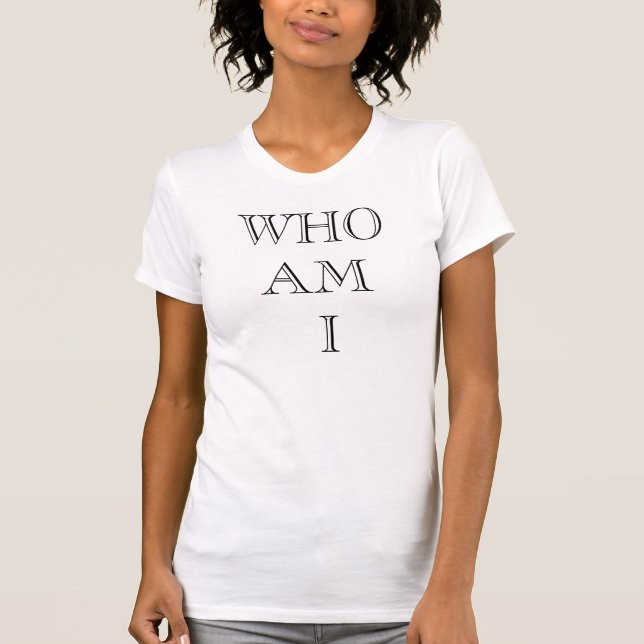 who am i T-Shirt (Front)