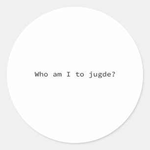 Who Am I To Judge Funny  Classic Round Sticker