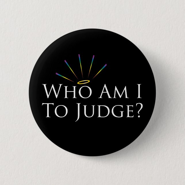Who Am I to Judge? Pinback Button (Front)