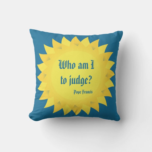 Who Am I To Judge? Pope Francis Outdoor Pillow (Front)