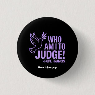 Who Am I to Judge Pope Francis Quote  Inspiration Button