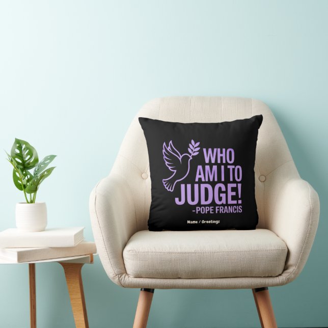 Who Am I to Judge Pope Francis Quote |Inspiration Throw Pillow (Chair)