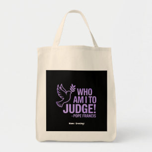 Who Am I to Judge Pope Francis Quote Inspiration Tote Bag