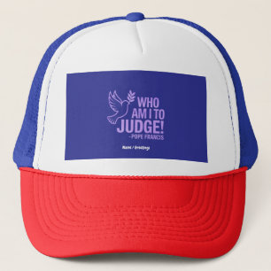 Who Am I to Judge Pope Francis Quote  Inspiration Trucker Hat