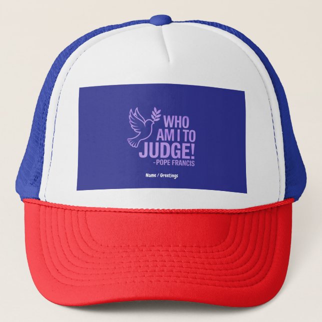 Who Am I to Judge Pope Francis Quote |Inspiration Trucker Hat (Front)