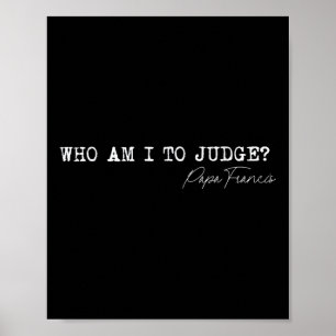 Who Am I To Judge Pope Francis Quote Religious App Poster