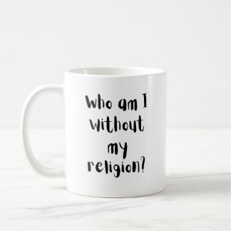 Who Am I Without My Religion Faith Design Coffee Mug