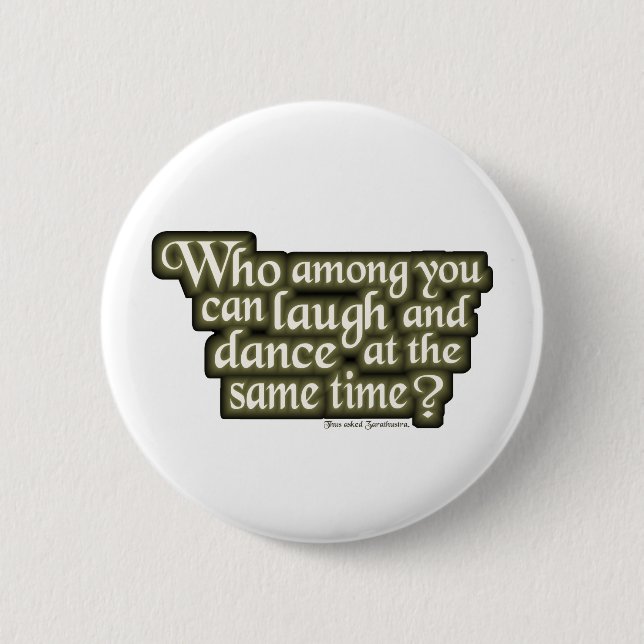 Who among you can laugh and dance... (Nietzsche) Button (Front)