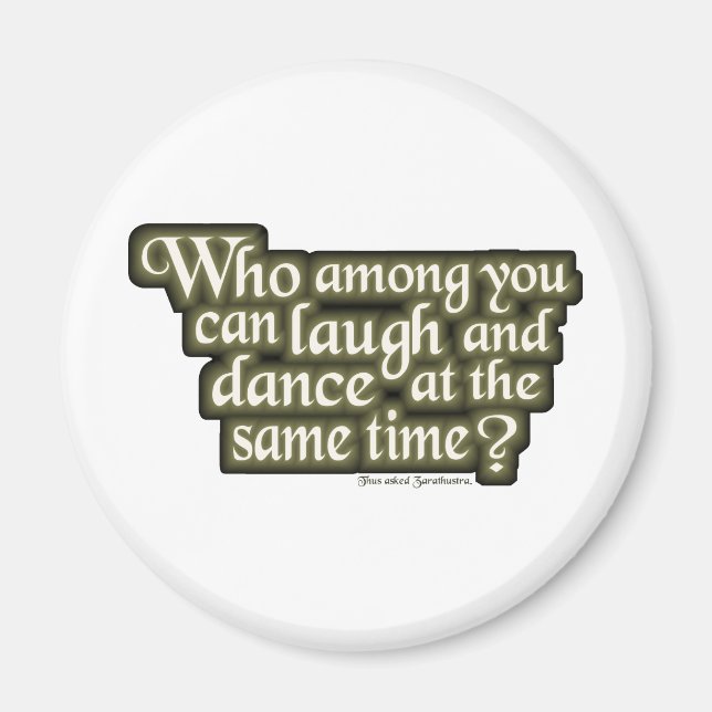 Who among you can laugh and dance... (Nietzsche) Magnet (Front)