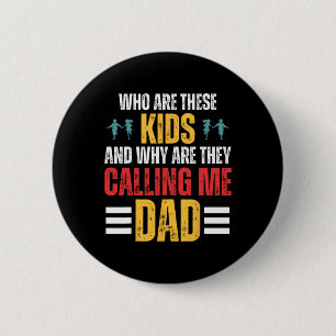 Who Are These Kids And Why Are They Calling Me Dad Button