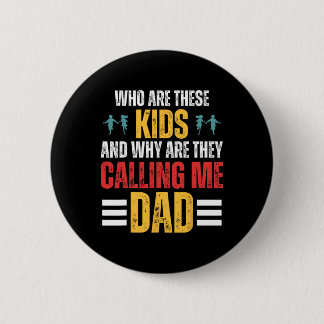 Who Are These Kids And Why Are They Calling Me Dad Button