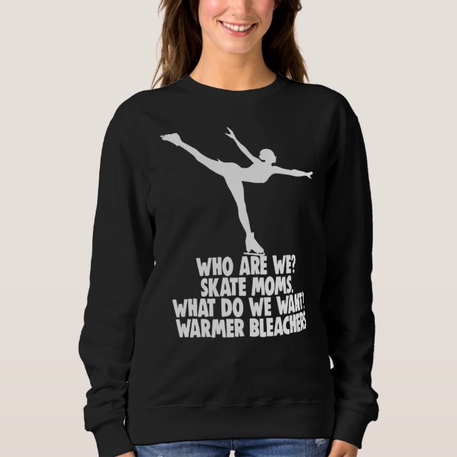 Who Are We Skate Moms What Do We Want Warmer Bleac Sweatshirt (Front)