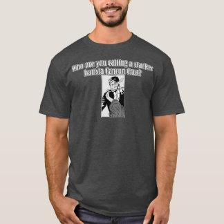 Who are you calling a slacker barista Cancun Cruz  T-Shirt