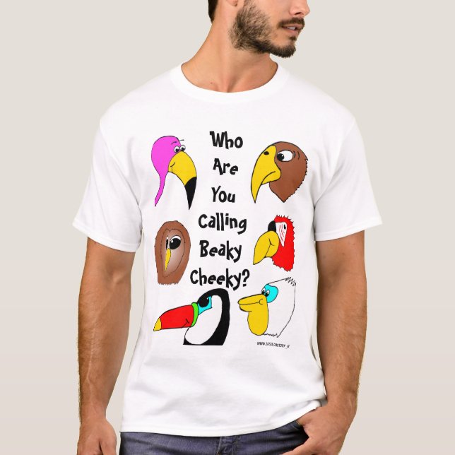 Who Are You Calling Beaky Cheeky? T-Shirt (Front)