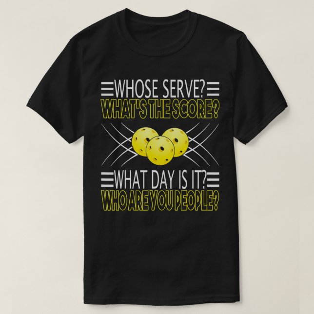 Who Are You People  Funny Pickleball  T-Shirt (Design Front)