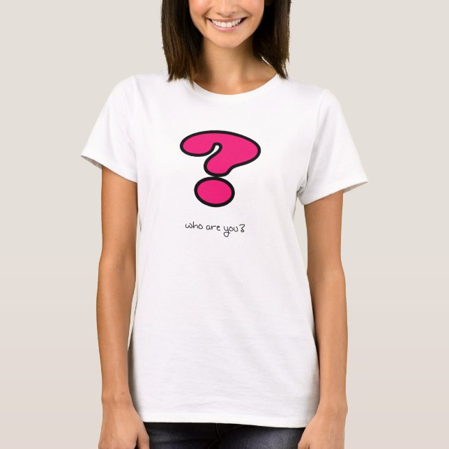 Who Are You? T-Shirt (Front)