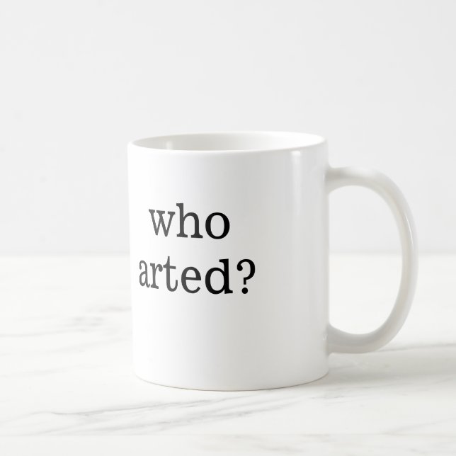 who arted? coffee mug (Right)