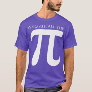 Who Ate All the Pi Funny Number Symbol Math Scienc T-Shirt