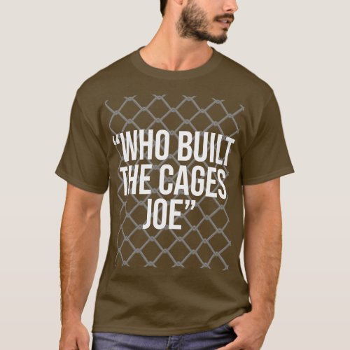 Who Built The Cages Joe T_Shirt