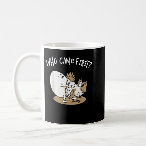 Who Came First Chicken or Egg Chickens Lover Farme Coffee Mug