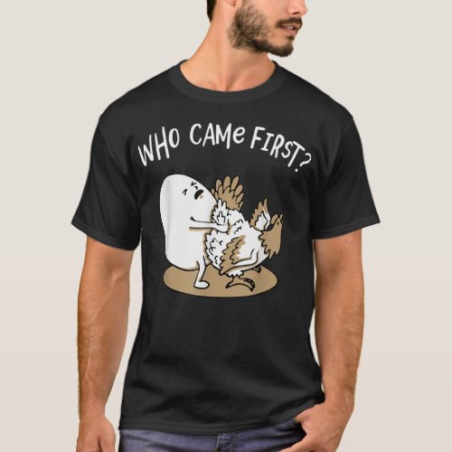 Who Came First Chicken or Egg Chickens Lover Farme T_Shirt