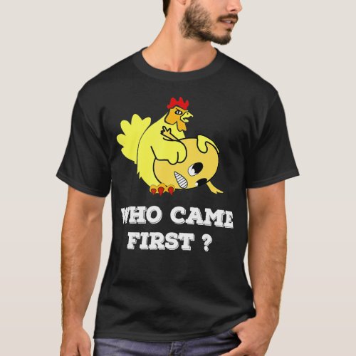 Who Came First Chicken or Egg Funny Men Women   T_Shirt