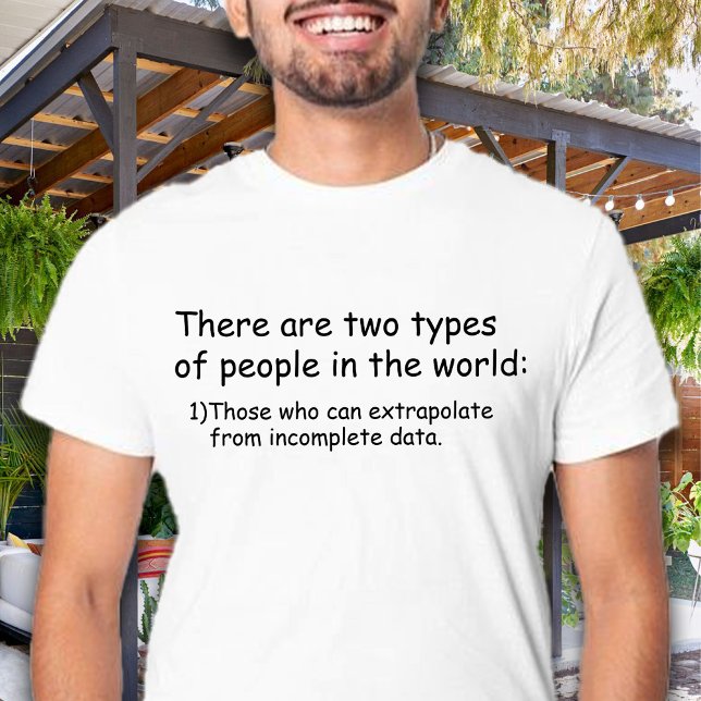 Who can extrapolate from incomplete data Funny T-Shirt (There are two types of people in the world: Those who can extrapolate from incomplete data funny)