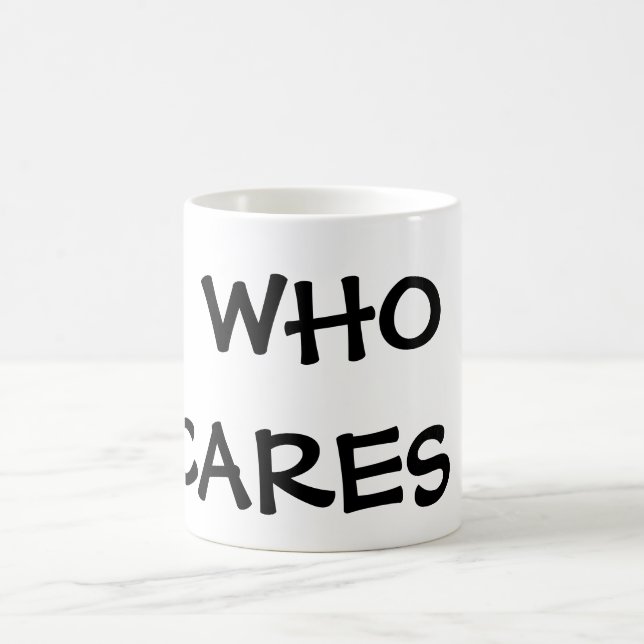 WHO CARES ! COFFEE MUG (Center)