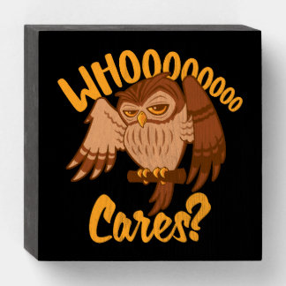 Who Cares Funny Carefree Cartoon Owl Drawing Wooden Box Sign