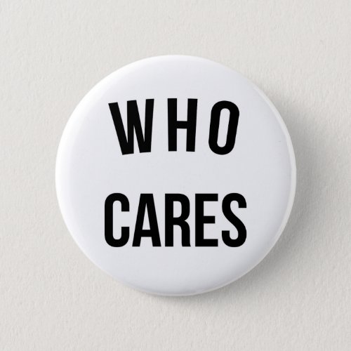 Who Cares Funny Quote Button