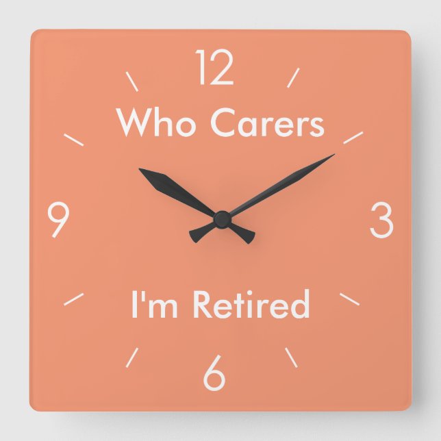 Who cares I am retired Square Orange Wall Clock (Front)