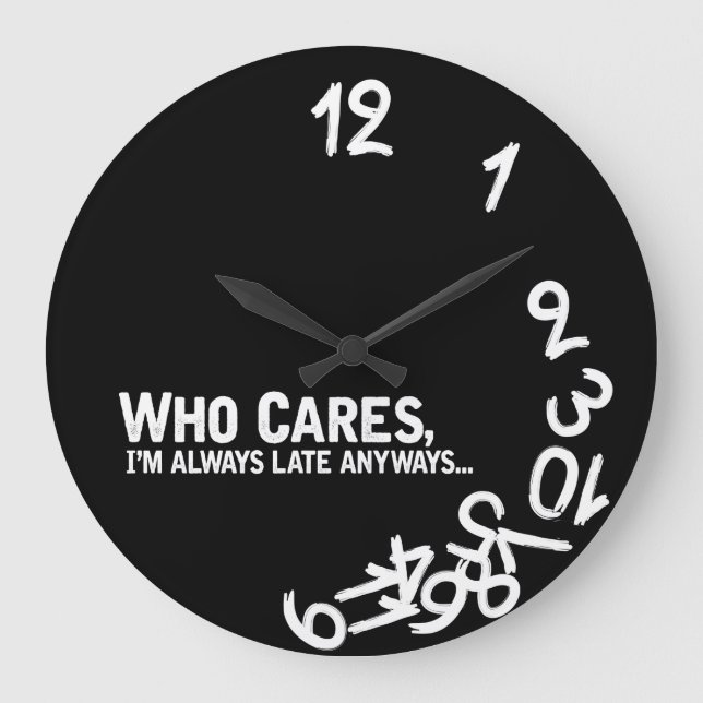 Who cares, I'm always late anyway... Large Clock (Front)