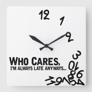 Who cares, I'm always late anyway... Square Wall Clock