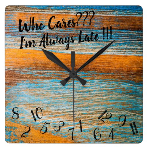 Who Cares I'm Always Late Wooden Square Clock