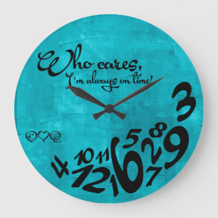 Who Cares, I'm always on time! - rustic blue Large Clock