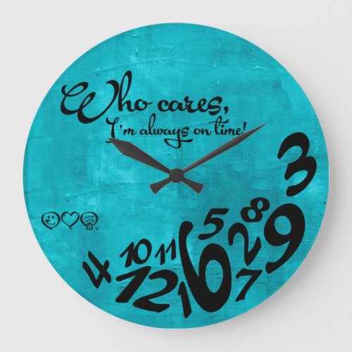 Who Cares Im always on time _ rustic blue Large Clock