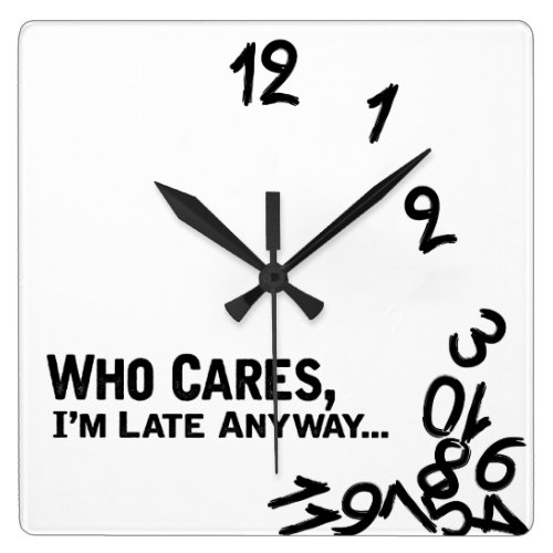 Who cares, I'm late anyway... - black and white Square Wallclock