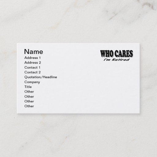 Customizable Who Cares - I'm Retired Business Cards