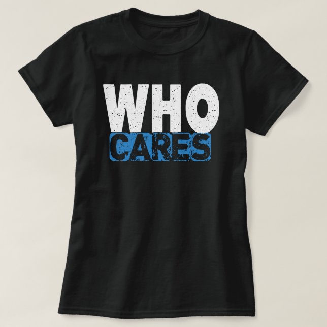 WHO CARES T-Shirt (Design Front)