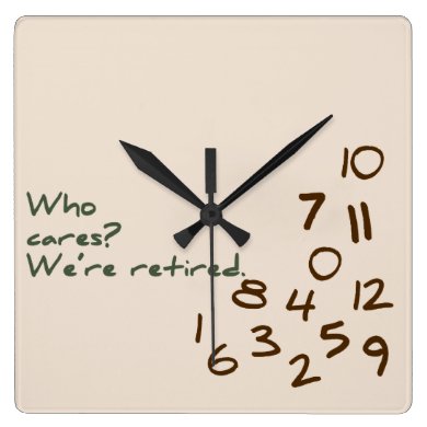 Who Cares? We're retired. Square Wall Clock