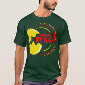 WHO CRACKED MY EGG Eggstraordinary Emotional Resil T-Shirt