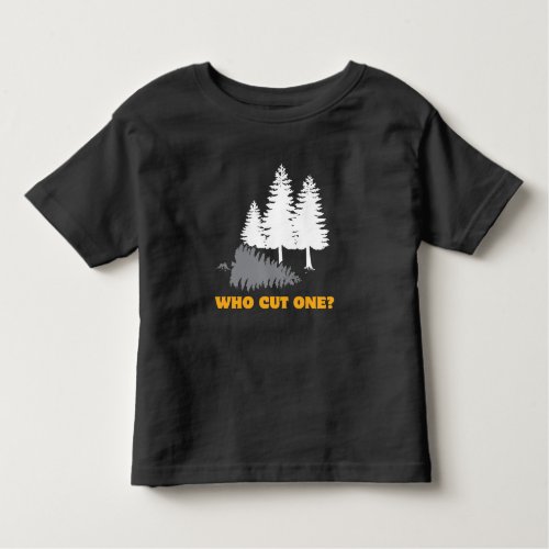 Who cut one Fart Joke for Lumberjacks Toddler T_shirt